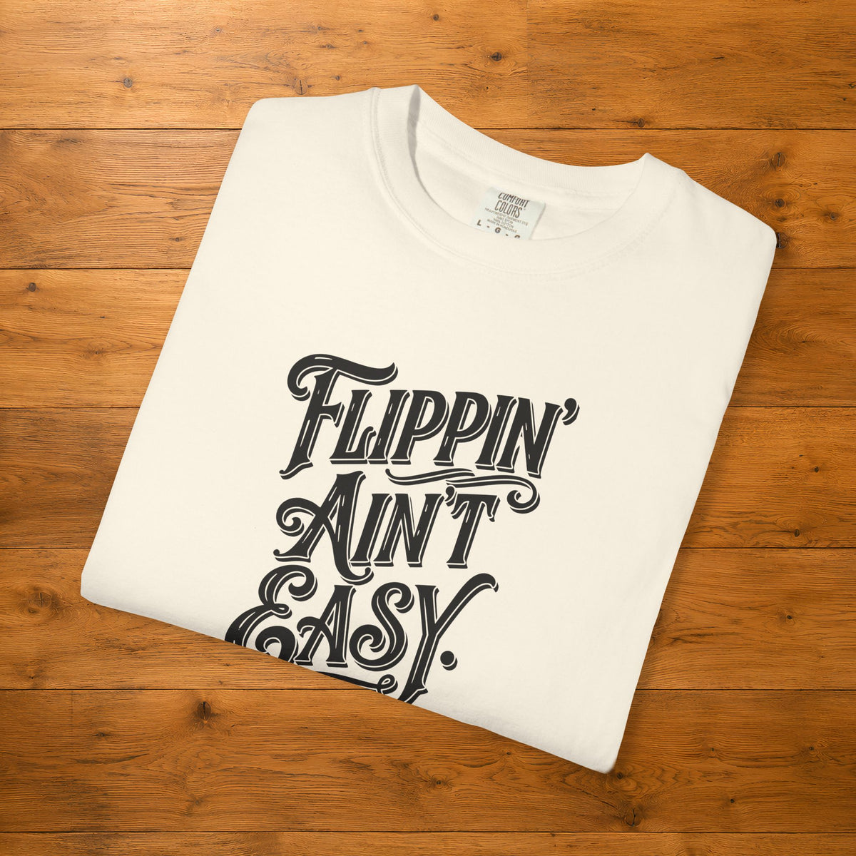 Flippin' Ain't Easy Tee | Funny Furniture Flipper Gift