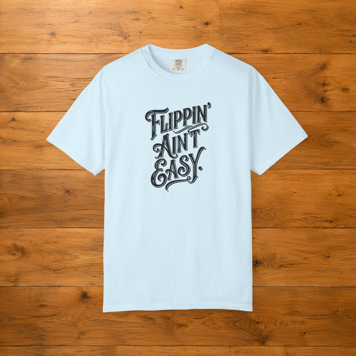 Flippin' Ain't Easy Tee | Funny Furniture Flipper Gift
