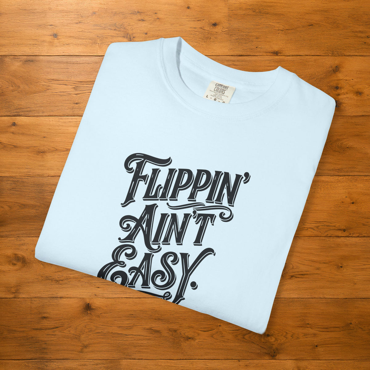 Flippin' Ain't Easy Tee | Funny Furniture Flipper Gift